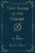 That Affair at the Cedars (Classic Reprint)