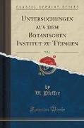 Untersuchungen aus dem Botanischen Institut zu Tüingen, Vol. 1 (Classic Reprint)