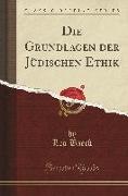 Die Grundlagen der Jüdischen Ethik (Classic Reprint)