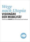 Wege nach Utopia. Visionäre der Mobilität