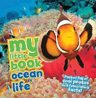 My Little Book of Ocean Life: Packed Full of Cool Photos and Fascinating Facts!