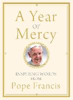 A Year of Mercy: Inspiring Words from Pope Francis