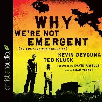 Why We're Not Emergent: By Two Guys Who Should Be