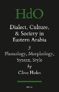 Dialect, Culture, and Society in Eastern Arabia, Volume III: Phonology, Morphology, Syntax, Style