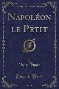 Napoléon le Petit (Classic Reprint)