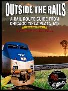 Outside the Rails: A Rail Route Guide from Chicago to La Plata, Mo (Abbreviated Edition)