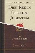 Drei Reden Über das Judentum (Classic Reprint)