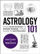 Astrology 101: From Sun Signs to Moon Signs, Your Guide to Astrology