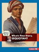 What's Your Story, Sequoyah?