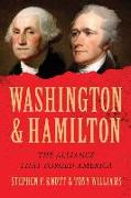 Washington and Hamilton: The Alliance That Forged America