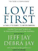 Love First: A Family's Guide to Intervention