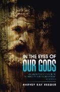 In the Eyes of Our Gods
