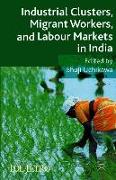 Industrial Clusters, Migrant Workers, and Labour Markets in India