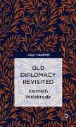 Old Diplomacy Revisited: A Study in the Modern History of Diplomatic Transformations