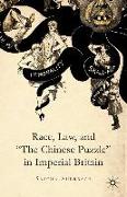 Race, Law, and the Chinese Puzzle in Imperial Britain