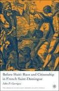 Before Haiti: Race and Citizenship in French Saint-Domingue