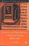 Captivity and Imprisonment in Medieval Europe, 1000-1300