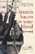 Francis Bacon in Your Blood