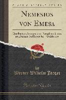 Nemesios Von Emesa: Quellenforschungen Zum Neuplatonismus Und Seinen Anfängen Bei Poseidonios (Classic Reprint)