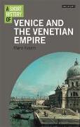 A Short History of Venice and the Venetian Empire