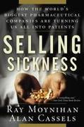 Selling Sickness: How the World's Biggest Pharmaceutical Companies Are Turning Us All Into Patients