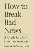 How To Break Bad News: A Guide for Health Care Professionals