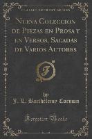Nueva Coleccion de Piezas en Prosa y en Versos, Sacadas de Varios Autores (Classic Reprint)