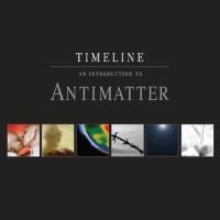 Timeline-An Introduction To Antimatter