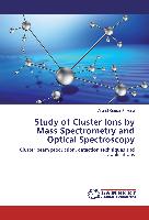 Study of Cluster Ions by Mass Spectrometry and Optical Spectroscopy