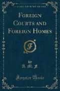 Foreign Courts and Foreign Homes (Classic Reprint)