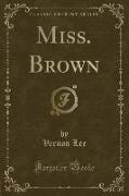 Miss. Brown (Classic Reprint)