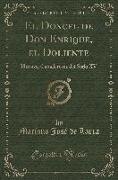 El Doncel de Don Enrique, El Doliente: Historia Caballeresca del Siglo XV (Classic Reprint)