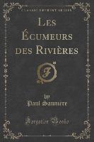 Les Écumeurs des Rivières (Classic Reprint)