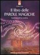 Il libro delle parole magiche. Incantesimi dell'era moderna