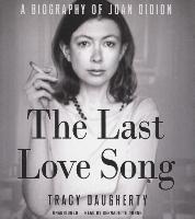 The Last Love Song: A Biography of Joan Didion