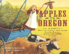Apples to Oregon: Being the (Slightly) True Narrative of How a Brave Pioneer Father Brought Apples, Peaches, Plums, Grapes, and Cherries