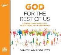 God for the Rest of Us: Experience Unbelievable Love, Unlimited Hope, and Uncommon Grace