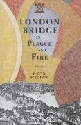 London Bridge in Plague and Fire