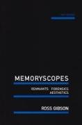 Memoryscopes: Remnants, Forensics, Aesthetics