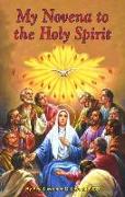 My Novena to the Holy Spirit: Arranged for Private Prayer: Including a Short Catechism of the Holy Spirit