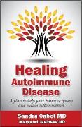 Healing Autoimmune Disease: A Plan to Help Your Immune System and Reduce Inflammation
