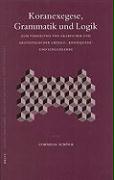 Koranexegese, Grammatik Und Logik: Zum Verhaltnis Von Arabischer Und Aristotelischer Urteils-, Konsequenz- Und Schlulehre