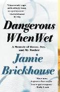 Dangerous When Wet: A Memoir of Booze, Sex, and My Mother