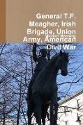 General T.F. Meagher, Irish Brigade, Union Army, American Civil War