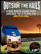Outside the Rails: A Rail Route Guide from Chicago to La Plata, Mo (Third Edition)