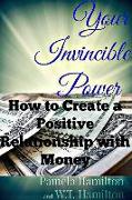 Your Invincible Power: How to Create a Positive Relationship with Money