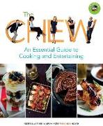 The Chew: An Essential Guide to Cooking and Entertaining: Recipes, Wit, and Wisdom from the Chew Hosts