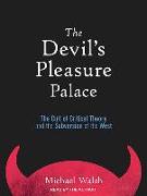 The Devil's Pleasure Palace: The Cult of Critical Theory and the Subversion of the West