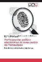 Participación política electoral en la zona centro de Tamaulipas