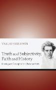 Truth and Subjectivity, Faith and History